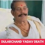 Dularchand Yadav Death